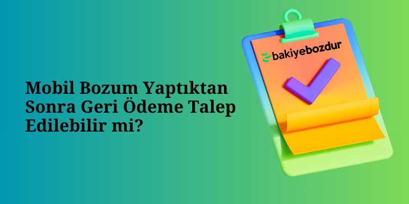 Mobil Bozum Yaptıktan Sonra Geri Ödeme Talep Edilebilir mi?